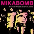 The Fake Fake Sound of Mikabomb