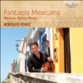 Fantasia Mexicana: Mexican Guitar Music