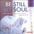 BE STILL MY SOUL:CHORAL WORKS:BRAHMS/FAURE/WHITLOCK/ETC:DALE ADELMANN(cond)/THE CHOIR OF ALL SAINTS' CHURCH, BEVERLY HILLS/CRAIG PHILLIPS(org)