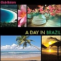 Club Bolero: A Day In Brazil
