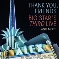 Thank You, Friends: Big Star's Third Live...And More [2CD+Blu-ray Disc]<限定盤>
