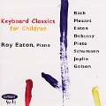 Keyboard Classics for Children -J.S.Bach/Mozart/R.Eaton/etc:Roy Eaton(p)