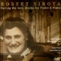 Robert Sirota: Parting the Veil - Works for Violin & Piano