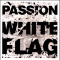 Passion : White Flag
