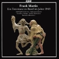 Frank Martin: Ein Totentanz zu Basel im Jahre 1943