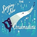 The Singing Saw At Christmastime [Digipak]