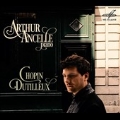 Arthur Ancelle - Chopin, Dutilleux