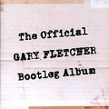 Official Gary Fletcher Bootleg, The