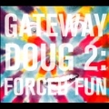 Gateway Doug, 2: Forced Fun