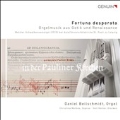 Fortuna Desperata - Orgelmusik aus Gotik und Renaissance