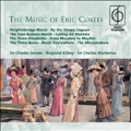 The Music Of Eric Coates: The Three Elizabeths, London Suite, Calling All Workers, etc