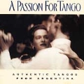 A Passion For Tango: Authentic Tangos From...