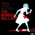 John Allemeier: Deep Water - The Murder Ballads