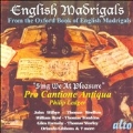 English Madrigals - From the Oxford University Press Book of English Madrigals; Wilbye, Tomkins, Weelkes, Farnaby, Gibbons, Byrd, East, Ward, Bennet, Bateson, Kirbye, Farmer & Greaves / Philip Ledger(cond), Pro Cantione Antiqua