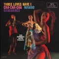 Three Loves Have I: Cha-Cha-Cha-Mambo-Guaguanco (180 Gram Mono Vinyl)