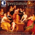 Sprezzatura - Virtuoso Music of 17 Century Italy / La Luna