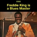 Freddie King Is a Blues Master: Deluxe Edition<限定盤>