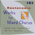 Rautavaara: Works for Mixed Chorus / Erik-Olof Soederstroem