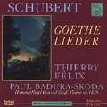 Schubert: Goethe Lieder / Thierry Felix, Paul Badura-Skoda