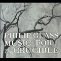 Philip Glass: Music for the Crucible