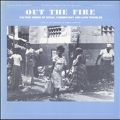 Real Calypso Vol.2: Out The Fire: Calypso Songs of Social Commentary and Love Troubles