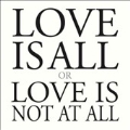 Love Is All or Love Is Not at All