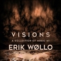 Visions - A Collection Of Music By Erik Wollo