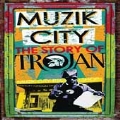 Muzik City : The Story of Trojan