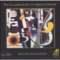 THE CHAMBER MUSIC OF AARON COPLAND:MUSIC FROM COPLAND HOUSE