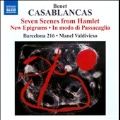 B.Casablancas: Seven Scenes from Hamlet, New Epigrams, In Modo di Passacaglia, etc