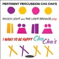 Pertinent Percussion Cha Cha's / I Want to Be Happy Cha Cha's