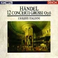 Handel: 12 Concerti Grossi, Op 6 / I Solisti Italiani