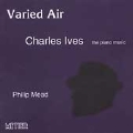 Varied Air - Charles Ives: The Piano Music / Philip Mead
