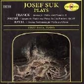 Josef Suk Plays Franck, Faure, Ravel / Josef Hala