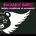 Rockabye Baby ! : Lullaby Renditions Of Aerosmith