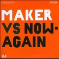 Maker VS Now Again