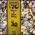 Super Hits Of The '70s: Have A Nice Day Vol. 12