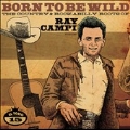Born To Be Wild : The Country & Rockabilly Roots Of Ray Campi