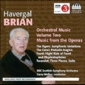 Havergal Brian: Orchestral Music Vol.2 - Music from the Operas
