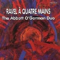 Ravel a Quatre Mains / Abbott O'Gorman Duo
