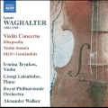 Ignatz Waghalter: Violin Concerto, Rhapsodie, Violin Sonata, etc