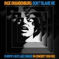 Don't Blame Me: Europe's Best Jazz Singer In Concert 1958-1962