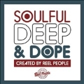 Soulful Deep & Dope (Created by Reel People)