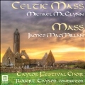 Michael Mcglynn: Celtic Mass; James MacMillan: Mass