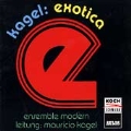 Kagel: exotica / Kagel, Ensemble Modern