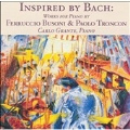 Inspired By Bach: Works For Piano By Busoni & Troncon / Carlo Grante