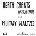 Death Chants, Breakdowns & Military Waltzes