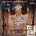 Pathos und Freude - Orgelwerke von J.S. Bach / Martin Sander