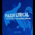 Waxin Lyrical: Part Two