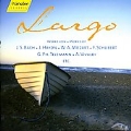Largo - Bach, Haydn, Mozart, etc / Marriner, Rilling, et al